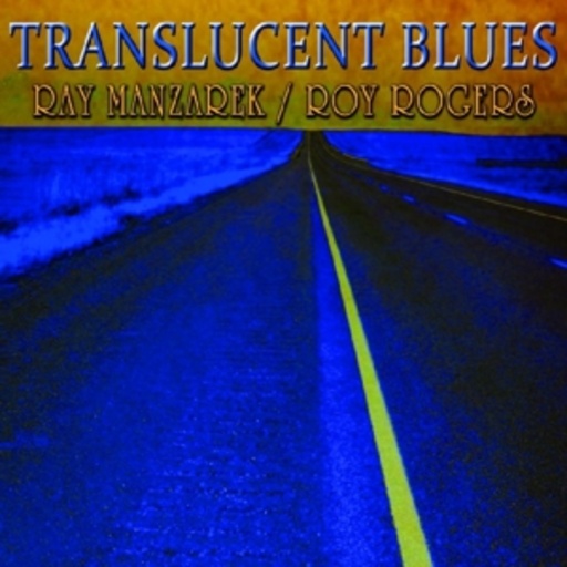 Ray Manzarek & Roy Rogers – Translucent Blues