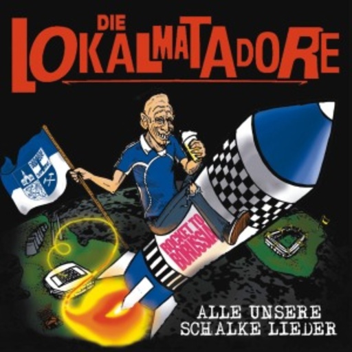 Die Lokalmatadore – Alle unsere Schalker Lieder
