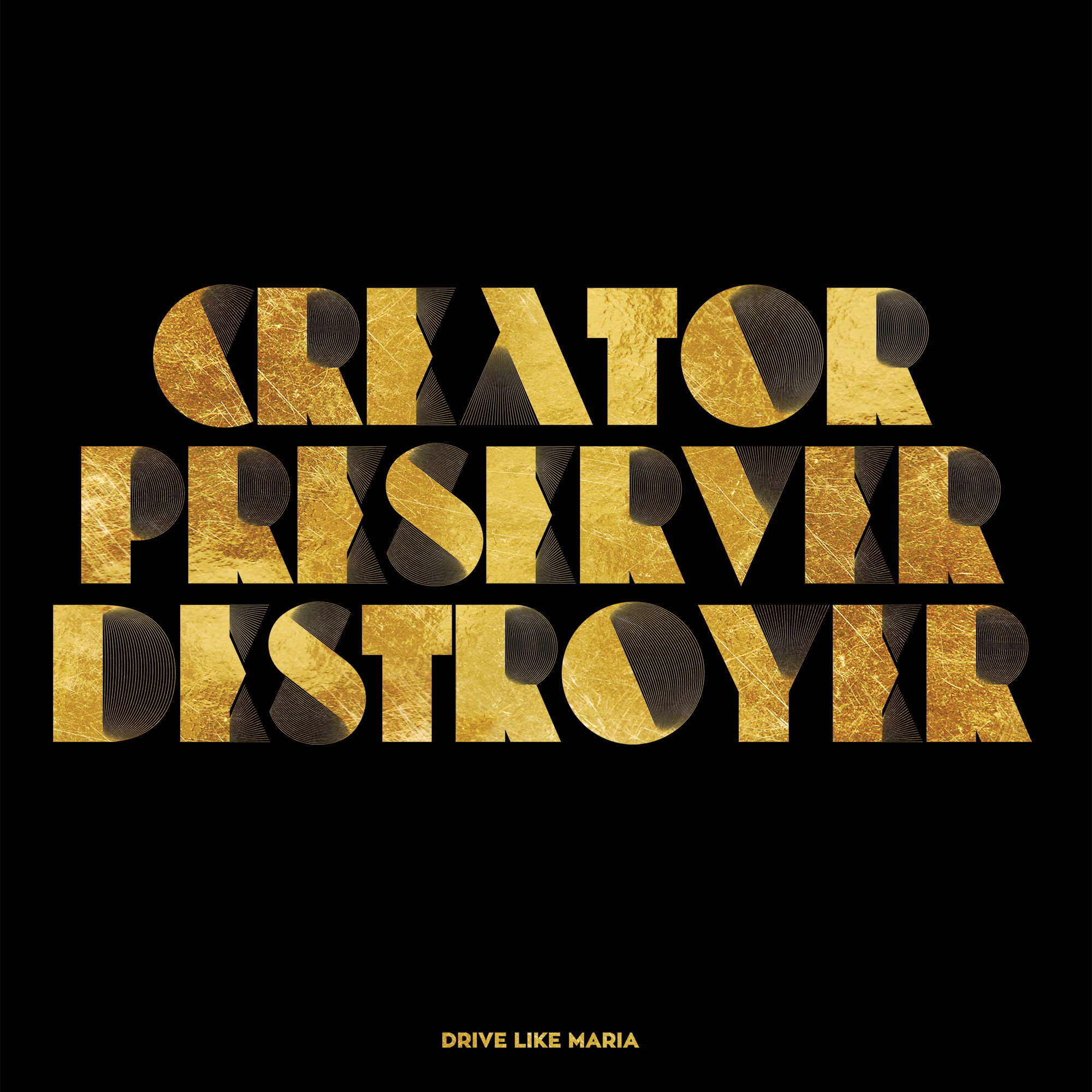 Drive Like Maria – Creator, Preserver, Destroyer