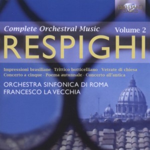Francesco La Vecchia/Orchestra Sinfonica Di Roma – Complete Orchestral Music - Respighi Vol. 2