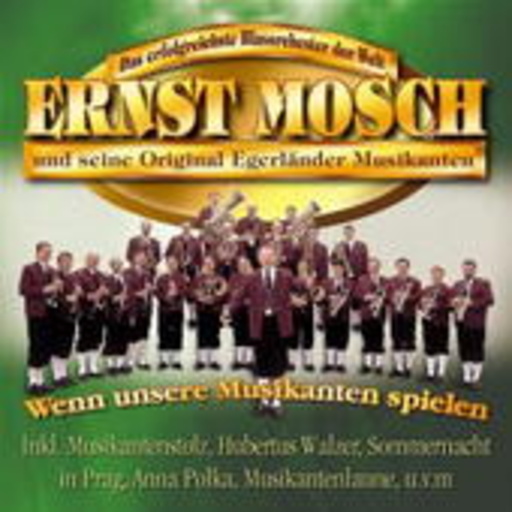 Ernst Mosch und seine Orig. Egerländer Musikanten – Wenn unsere Musikanten spielen