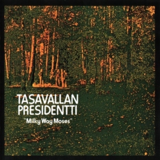 Tasavallan Presidentti – Milky Way Moses