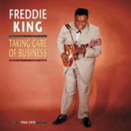 Freddie King – Taking Care Of Business 1956 - 1973