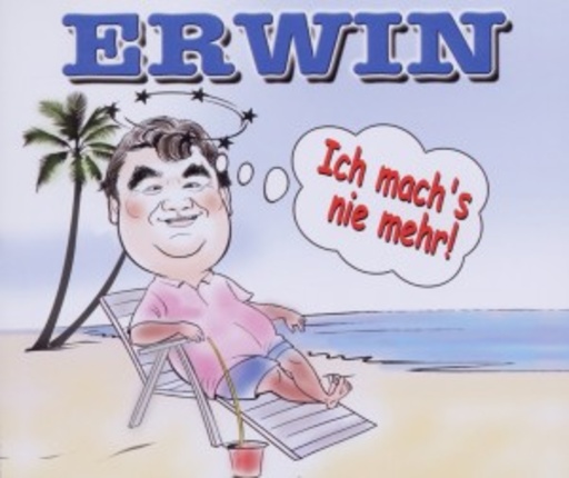 Der Erwin – Ich mach's nie mehr