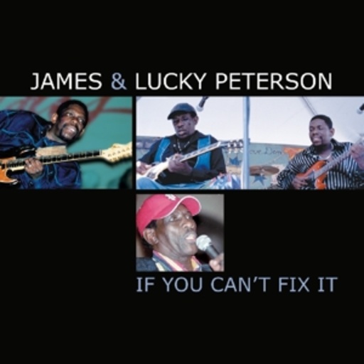 James & Lucky Peterson – If You Can't Fix It