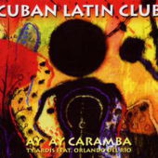 Ty Ardis feat. Orlando Del Rio – Cuban Latin Club - Ay Ay Caramba