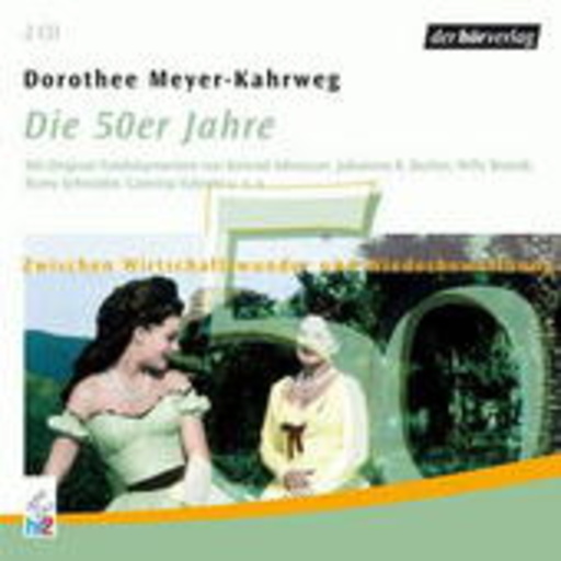 Dorothee Meyer-Kahrweg – Die 50er Jahre - Zwischen Wirtschaftswunder und Wiederbewaffnung