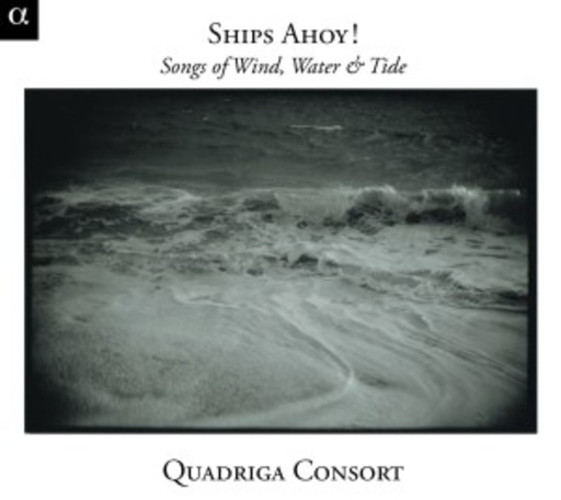 Quadriga Consort – Ships Ahoy! - Songs Of Wind, Water & Tide
