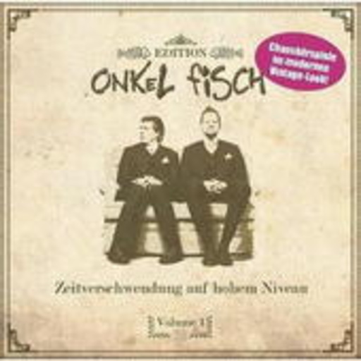 Onkel Fisch – Zeitverschwendung auf hohem Niveau Vol. 1