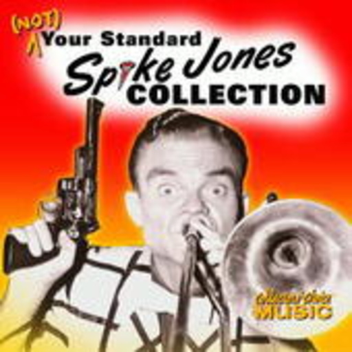 Spike Jones – Not Your Standard - Spike Jones Collection