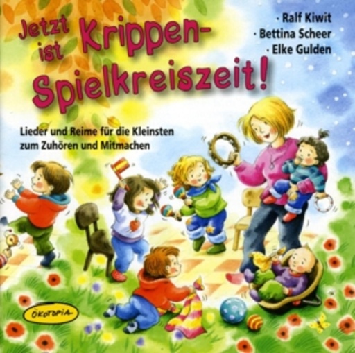 Ralf Kiwit/Bettina Scheer/Elke Gulden – Jetzt ist Krippen-Spielkreiszeit!
