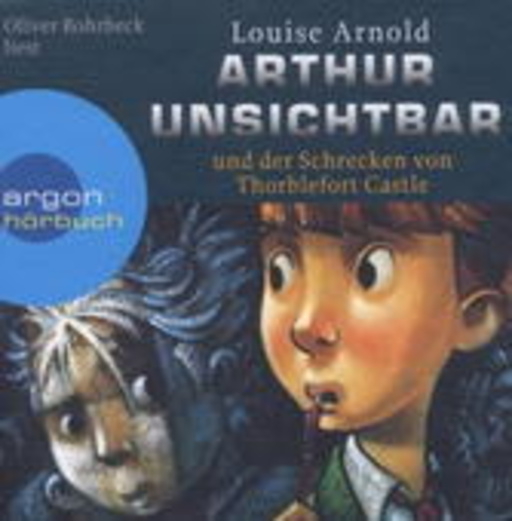 Oliver Rohrbeck – Arthur Unsichtbar und der Schrecken von Thorblefort Castle (Gekürzte Lesung)