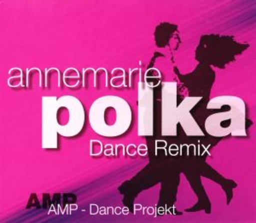 AMP - Dance Projekt – Annemarie Polka - Dance Remix