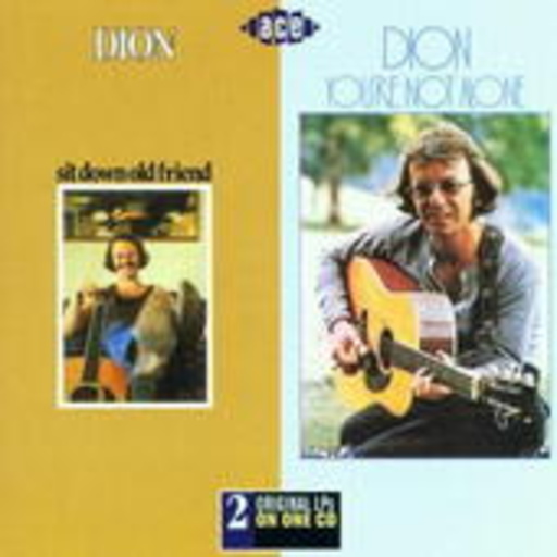 Dion – Sit Down Old Friend & You' re Not Alone