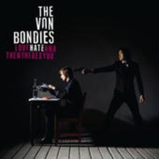 The Von Bondies – Love, Hate And Then There's You