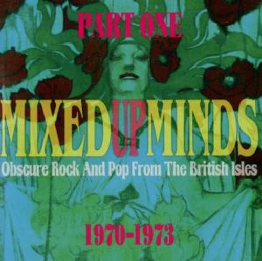 Mixed Up Minds Part 1 – Obscure Rock And Pop From The British Isles 1970-73