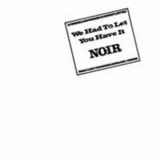 Noir – We Had To Let You Have It