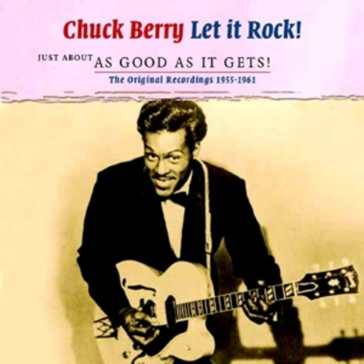 Chuck Berry – Let It Rock! - Just About As Good As It Gets! 1955-1961
