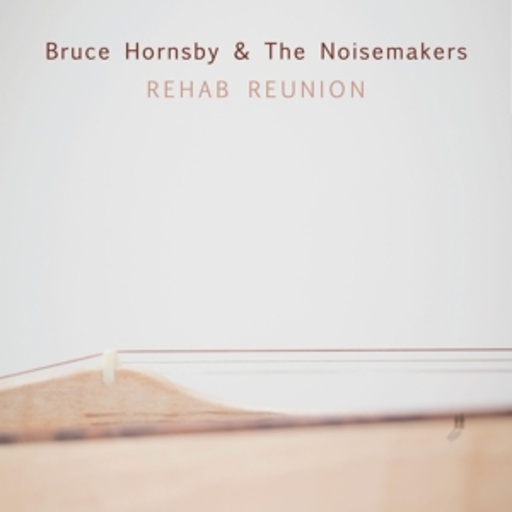 Bruce Hornsby & The Noisemakers – Rehab Reunion