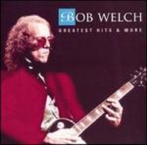 Bob Welch – Greatest Hits & More