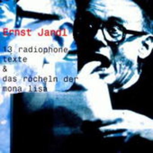 Ernst Jandl – 13 Radiophone Texte und das Röcheln der Mona Lisa