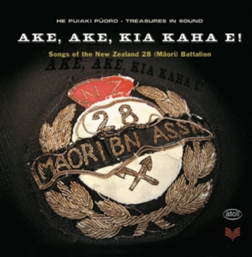 New Zealand Maori Battalion – Ake, Ake, Kia Kaha E!