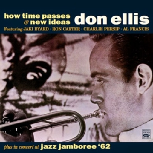 Don Ellis feat. Byard/Carter/Persip/Francis – How Time Passes & New Ideas Plus In Concert At Jazz Jamboree '62