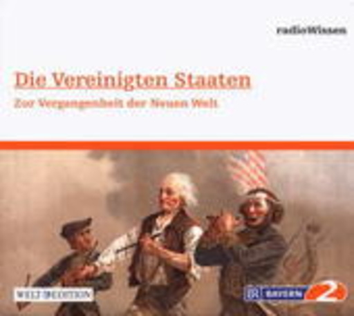 Diverse – BR 2 Radiowissen: Die vereinigten Staaten - Zur Vergangenheit der Neuen Welt