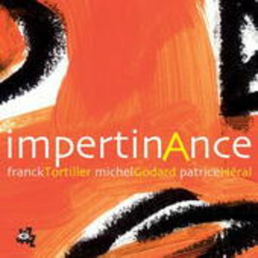 Franck Tortilier & Michel Godard & Patrice Héral – Impertinance