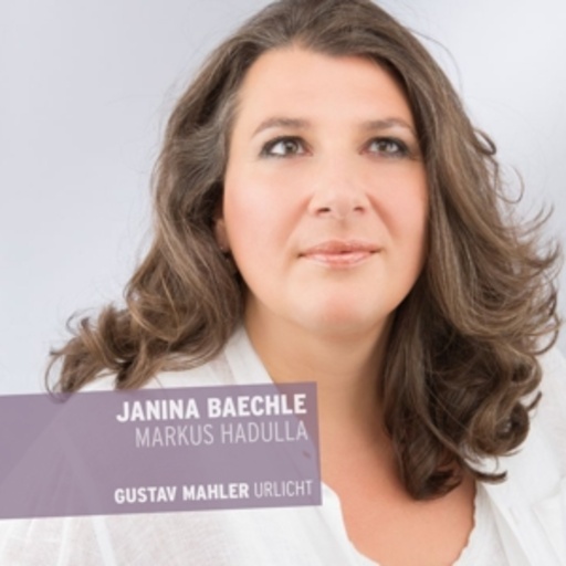 Janina Baechle/Markus Hadulla – Urlicht/Lieder eines fahrenden Gesellen etc.