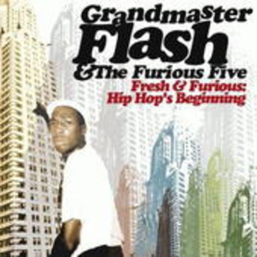 Grandmaster Flash & The Furious Five – Fresh & Furious: Hip Hop's Beginning