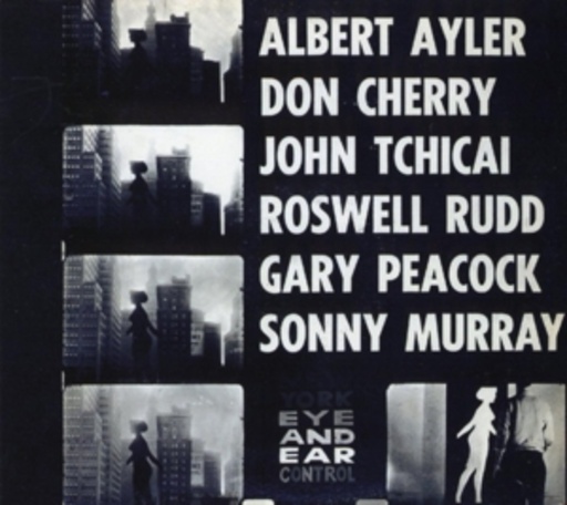 Albert Ayler/Don Cherry/John Tchicai/Gary Peacock – New York Eye And Ear Control