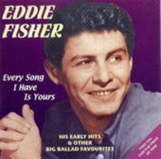 Eddie Fisher – Every Song I Have Is Yours - Early Hits & Other Big Ballad Favourites