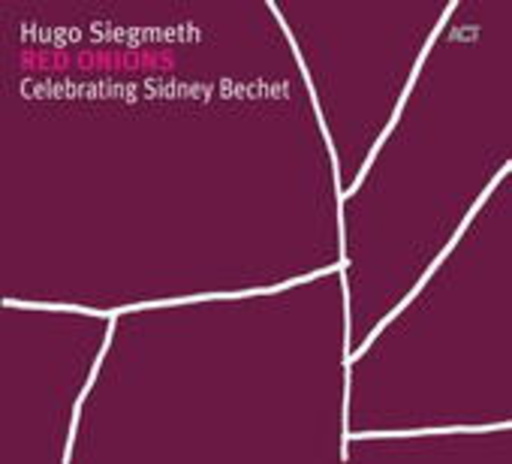 Hugo Siegmeth – Red Onions: Celebrating Sidney Bechet