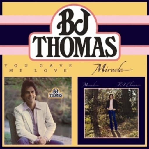 B.J. Thomas – You Gave Me Love/Miracle