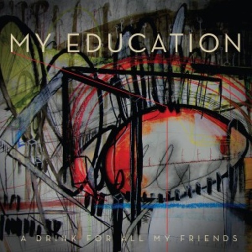 My Education – A Drink For All My Friends