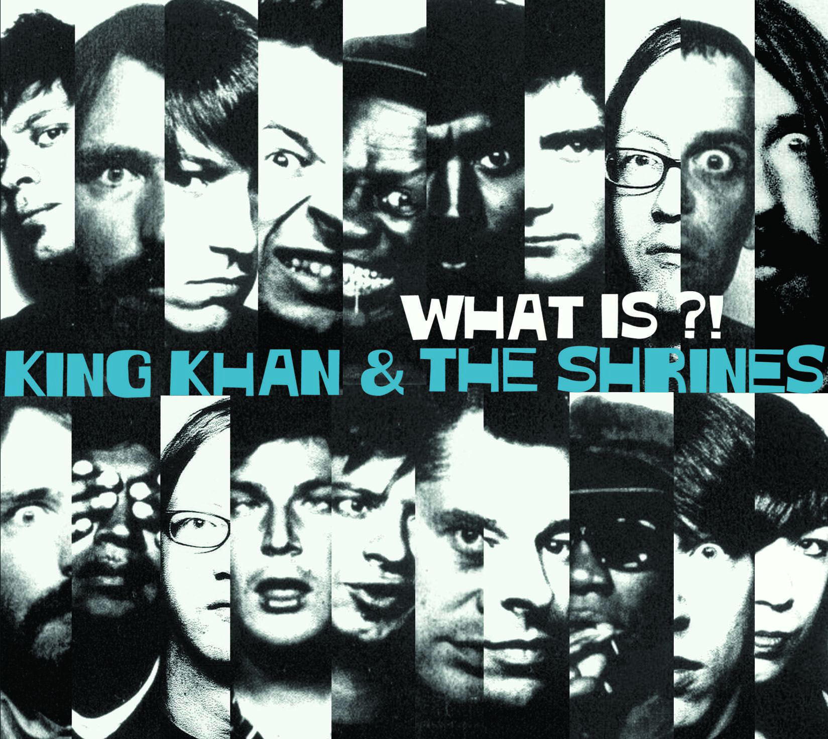 King Khan & The Shrines – What Is?!