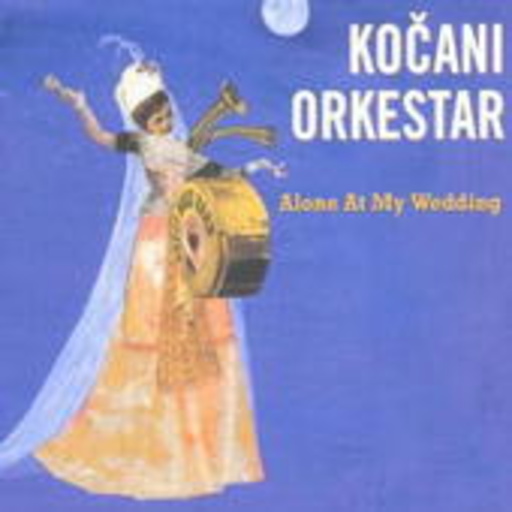 Kocani Orkestar – Alone At My Wedding