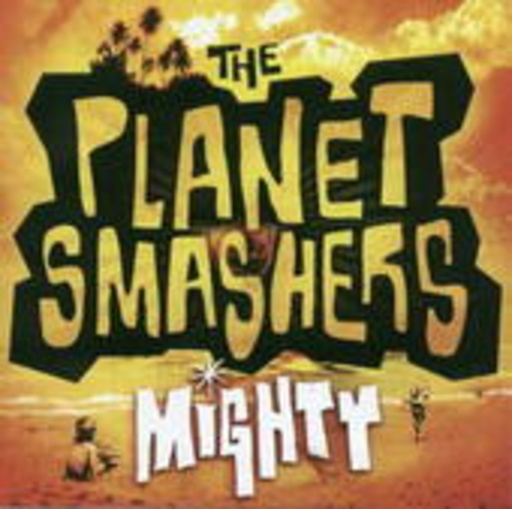 The Planet Smashers – Mighty