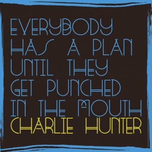 Charlie Hunter – Everybody Has A Plan Until They Get Punched...