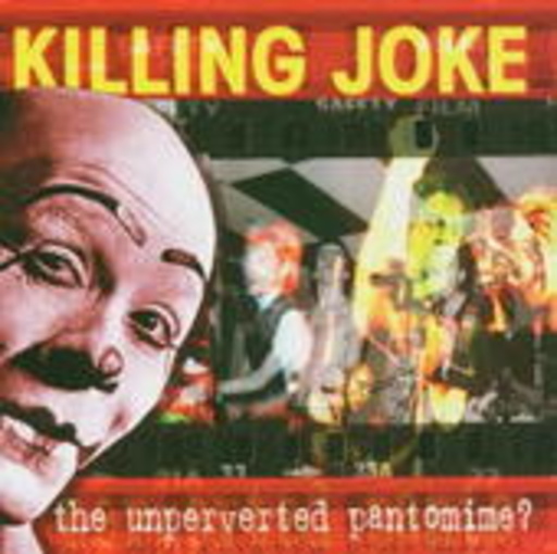 Killing Joke – Unperverted Pantomine
