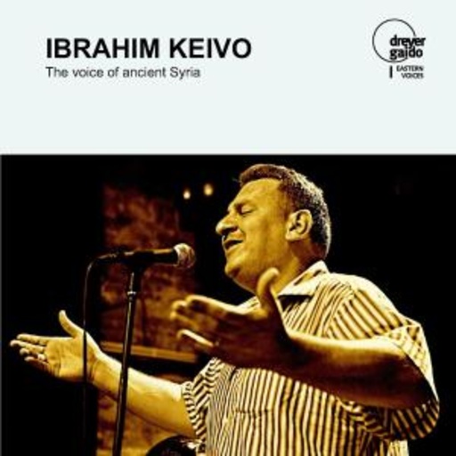 Ibrahim Keivo – The Voice Of Ancient Syria