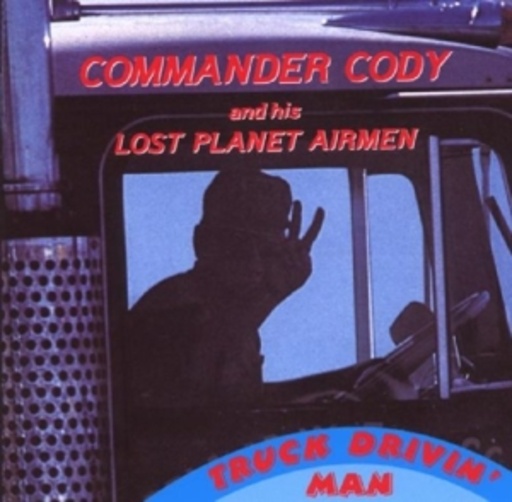Commander Cody – Truck Drivin' Man
