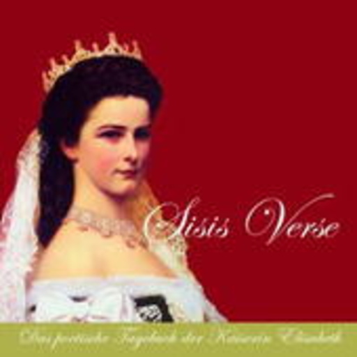 Elisabeth-Joe Harriet – Sisis Verse - Das poetische Tagebuch der Kaiserin Elisabeth