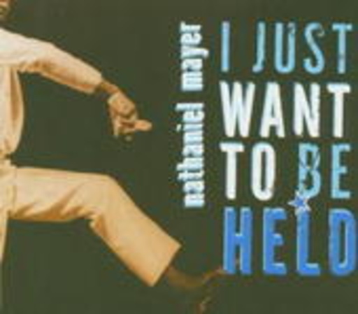 Nathaniel Mayer – I Just Want To Be Held