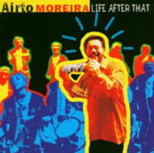 Airto Moreira – Life After That