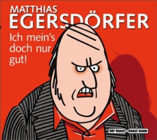 Matthias Egersdörfer – Ich mein's doch nur gut