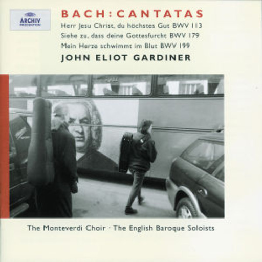John Eliot Gardiner/The Monteverdi Choir/The English Baroque – Bach: Cantatas - Herr, Jesu Christ, du höchstes Gut BWV 113/Siehe zu, ...
