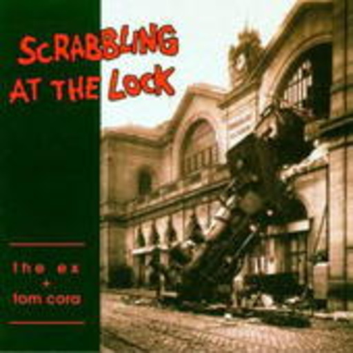 The Ex – Scrabbeling At The Lock