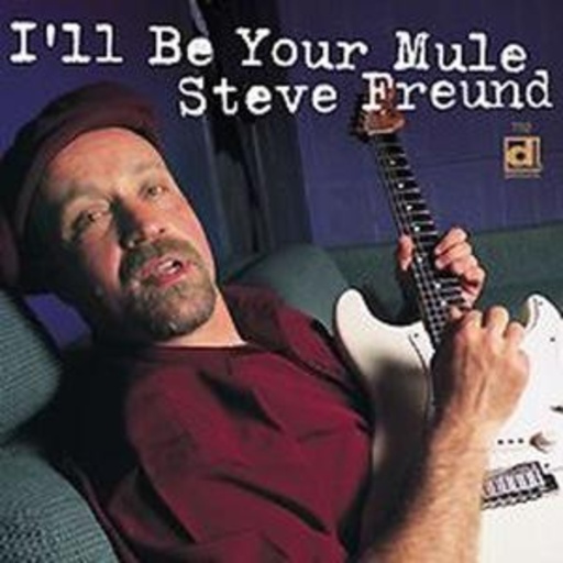 Steve Freund – I'll Be Your Mule